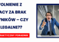 Czy za złe wyniki w pracy można dostać wypowiedzenie?